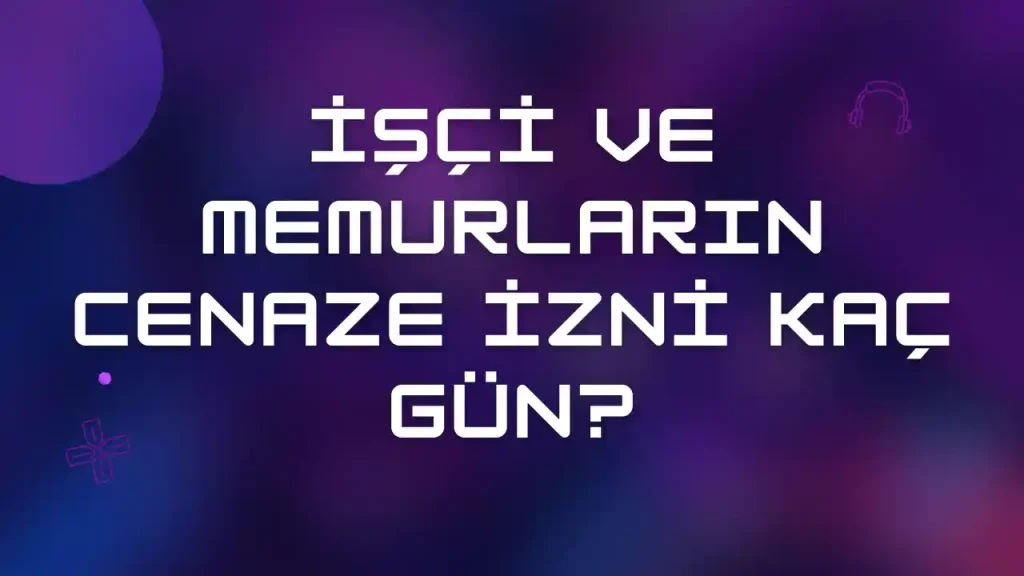 vefat izni kaç gün